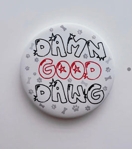 Damn Good Dawg Button